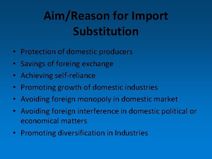 Aim/Reason for Import Substitution Protection of domestic producers Savings of foreing exchange Achieving self-reliance