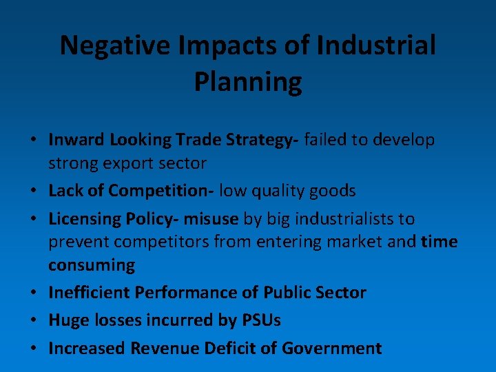 Negative Impacts of Industrial Planning • Inward Looking Trade Strategy- failed to develop strong