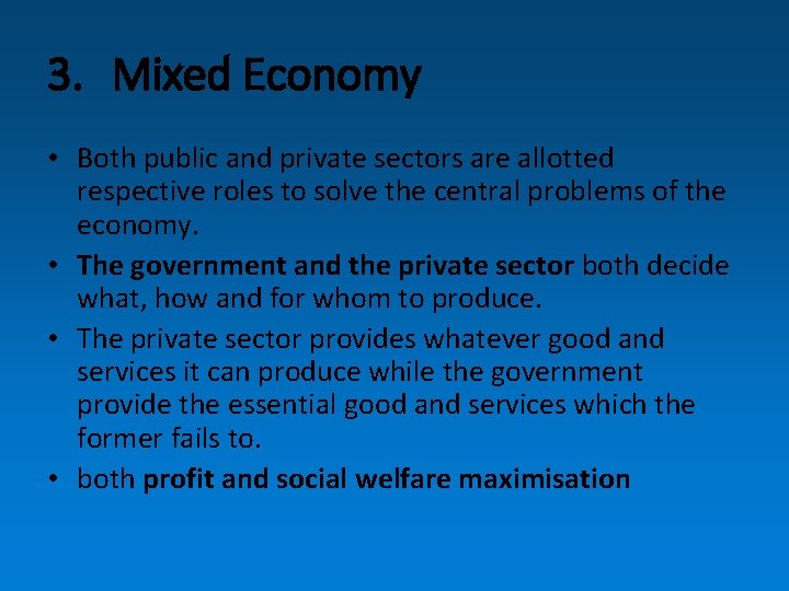 3. Mixed Economy • Both public and private sectors are allotted respective roles to