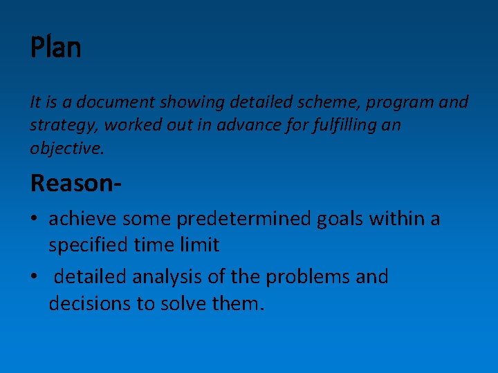 Plan It is a document showing detailed scheme, program and strategy, worked out in