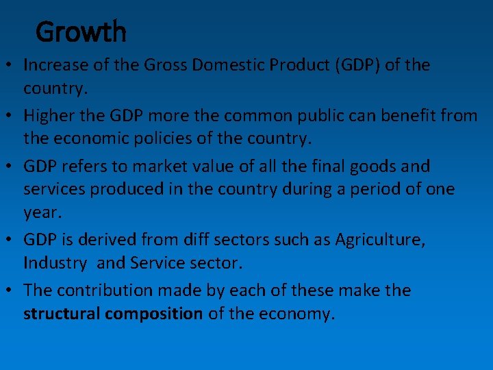 Growth • Increase of the Gross Domestic Product (GDP) of the country. • Higher