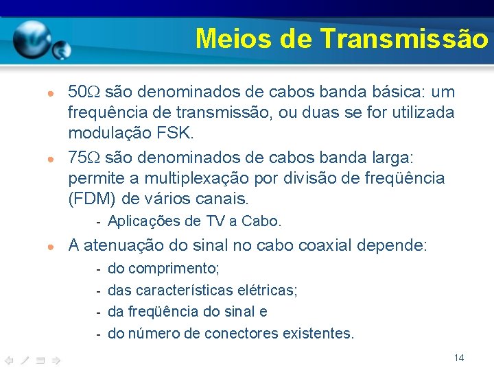 Meios de Transmissão ● ● 50 são denominados de cabos banda básica: um frequência