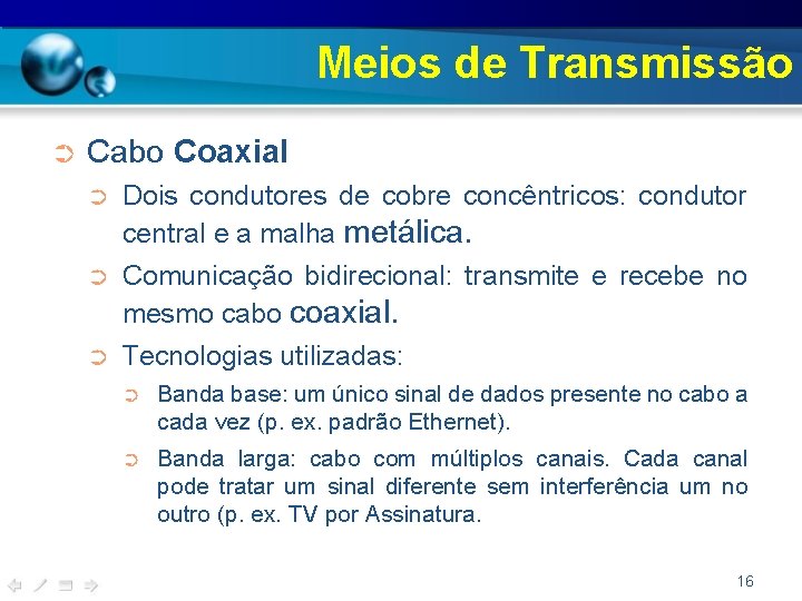 Meios de Transmissão ➲ Cabo Coaxial ➲ Dois condutores de cobre concêntricos: condutor central