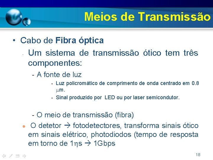 Meios de Transmissão • Cabo de Fibra óptica - Um sistema de transmissão ótico