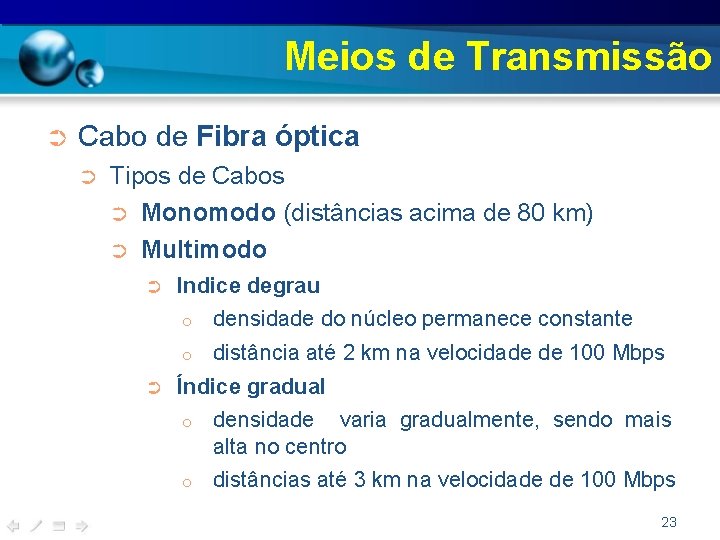 Meios de Transmissão ➲ Cabo de Fibra óptica ➲ Tipos de Cabos ➲ Monomodo