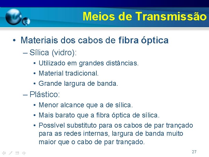 Meios de Transmissão • Materiais dos cabos de fibra óptica – Sílica (vidro): •