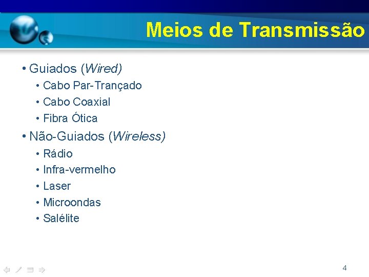 Meios de Transmissão • Guiados (Wired) • Cabo Par-Trançado • Cabo Coaxial • Fibra