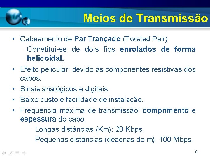 Meios de Transmissão • Cabeamento de Par Trançado (Twisted Pair) - Constitui-se de dois