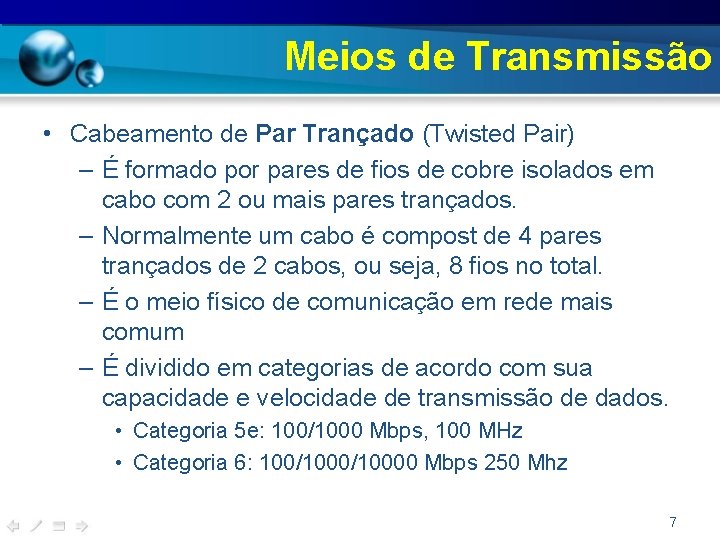 Meios de Transmissão • Cabeamento de Par Trançado (Twisted Pair) – É formado por