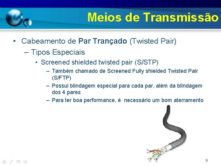 Meios de Transmissão • Cabeamento de Par Trançado (Twisted Pair) – Tipos Especiais •