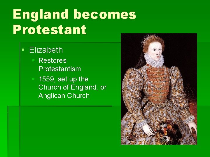 England becomes Protestant § Elizabeth § Restores Protestantism § 1559, set up the Church