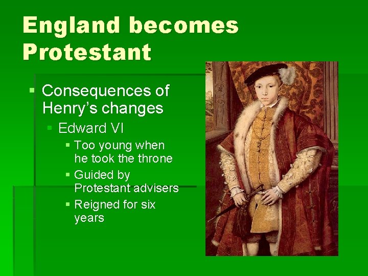 England becomes Protestant § Consequences of Henry’s changes § Edward VI § Too young