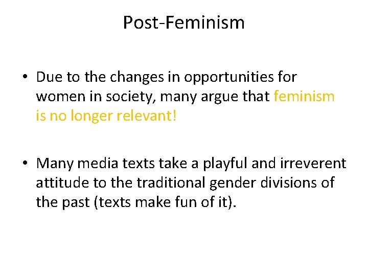 Post-Feminism • Due to the changes in opportunities for women in society, many argue