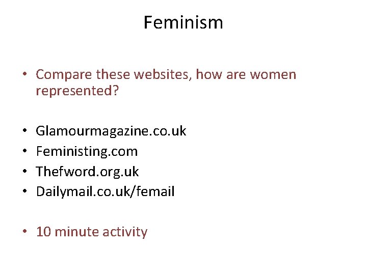 Feminism • Compare these websites, how are women represented? • • Glamourmagazine. co. uk