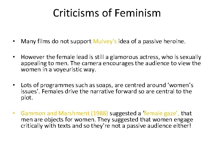 Criticisms of Feminism • Many films do not support Mulvey’s idea of a passive