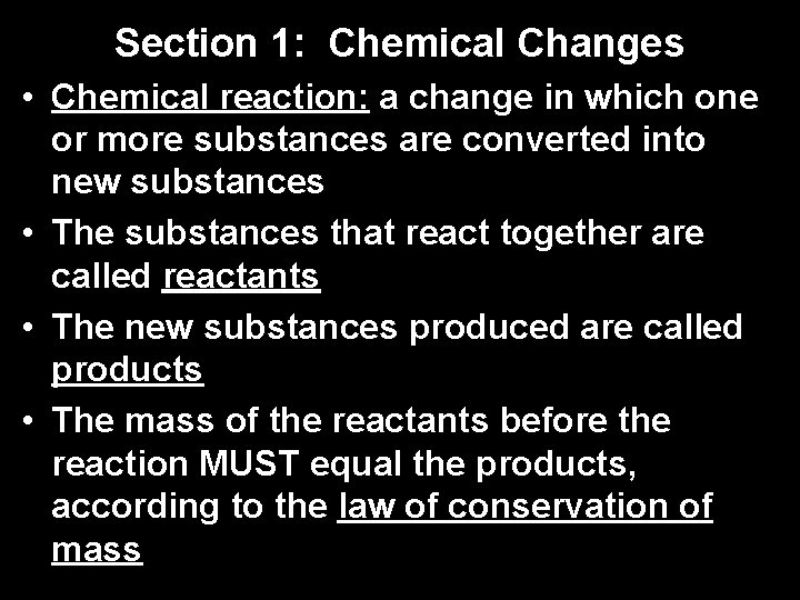 Section 1: Chemical Changes • Chemical reaction: a change in which one or more