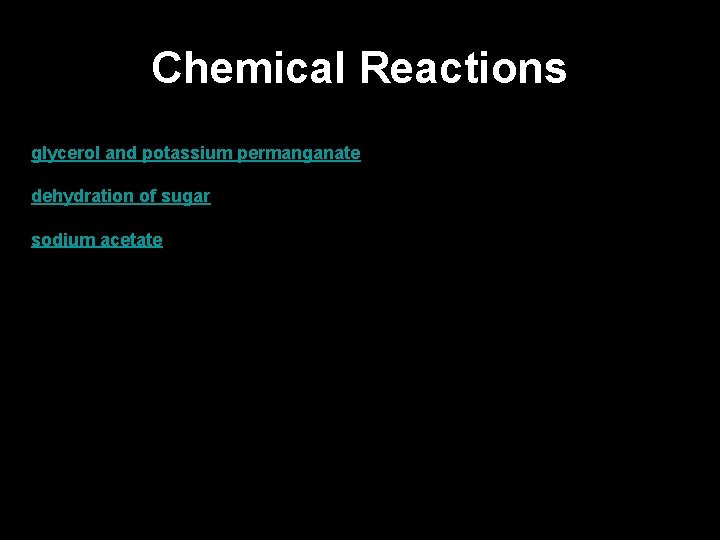 Chemical Reactions glycerol and potassium permanganate dehydration of sugar sodium acetate 