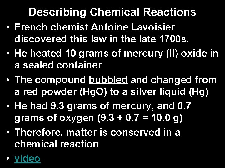 Describing Chemical Reactions • French chemist Antoine Lavoisier discovered this law in the late