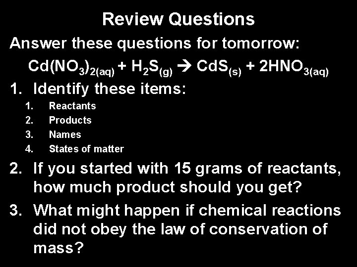 Review Questions Answer these questions for tomorrow: Cd(NO 3)2(aq) + H 2 S(g) Cd.