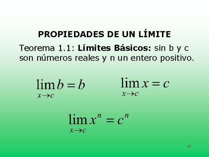 PROPIEDADES DE UN LÍMITE Teorema 1. 1: Límites Básicos: sin b y c son