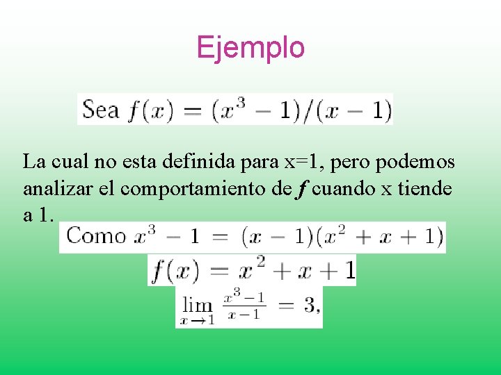 Ejemplo La cual no esta definida para x=1, pero podemos analizar el comportamiento de