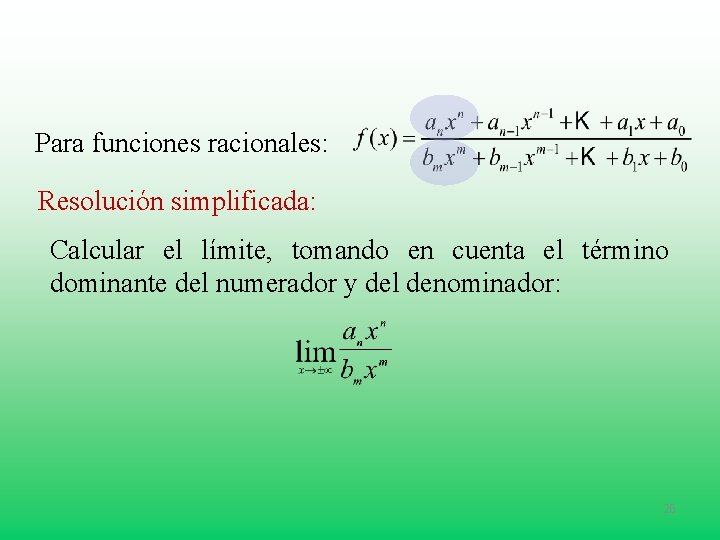 Para funciones racionales: Resolución simplificada: Calcular el límite, tomando en cuenta el término dominante