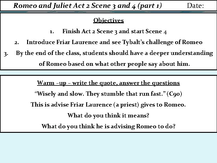 Romeo and Juliet Act 2 Scene 3 and 4 (part 1) Date: Objectives 1.