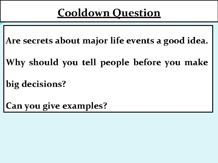 Cooldown Question Are secrets about major life events a good idea. Why should you