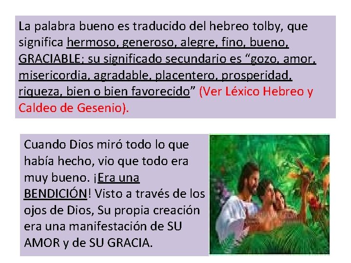 La palabra bueno es traducido del hebreo tolby, que significa hermoso, generoso, alegre, fino,