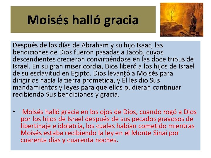 Moisés halló gracia Después de los días de Abraham y su hijo Isaac, las