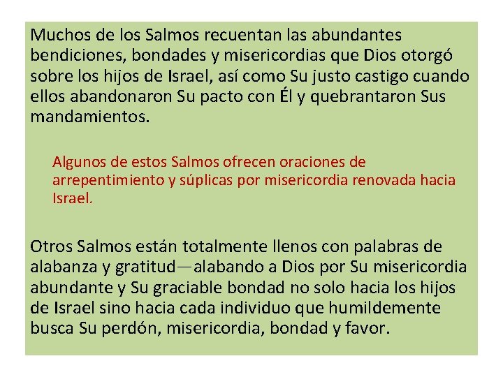 Muchos de los Salmos recuentan las abundantes bendiciones, bondades y misericordias que Dios otorgó