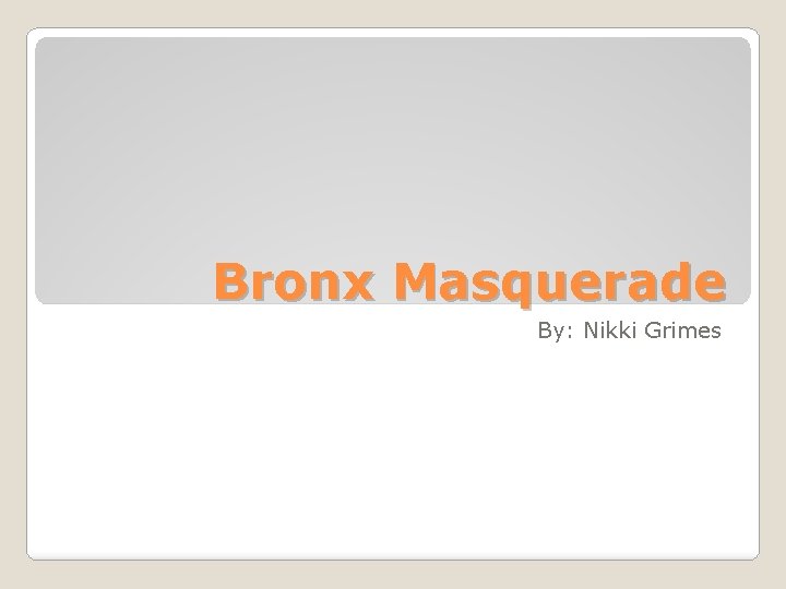 Bronx Masquerade By: Nikki Grimes 