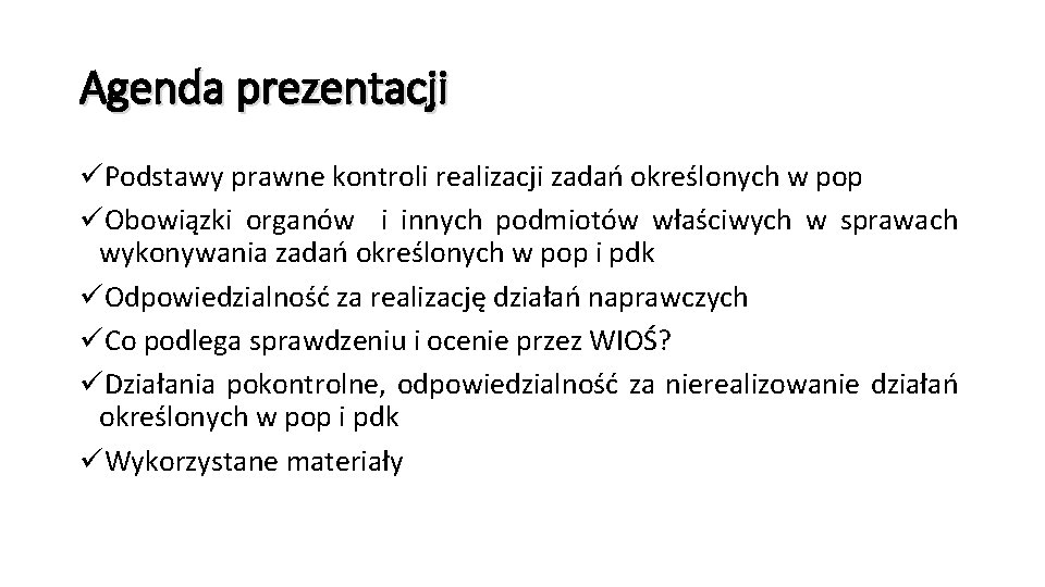 Agenda prezentacji üPodstawy prawne kontroli realizacji zadań określonych w pop üObowiązki organów i innych