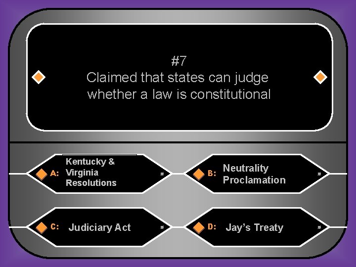 #7 Claimed that states can judge whether a law is constitutional Kentucky & A: