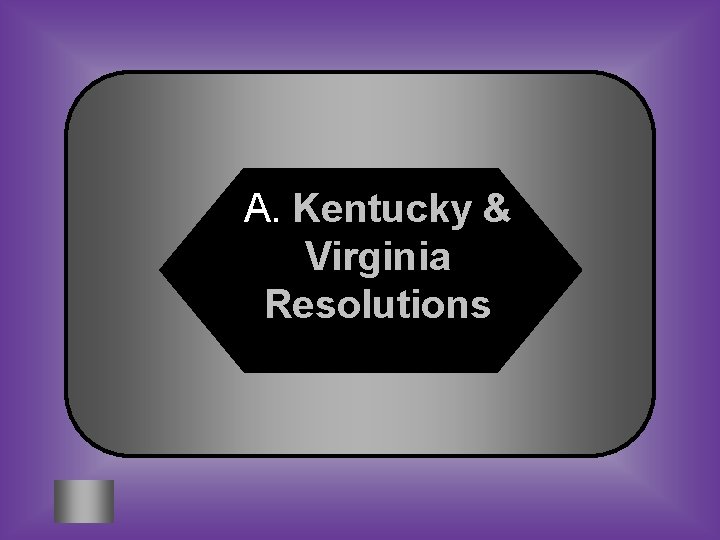 A. Kentucky & Virginia Resolutions 