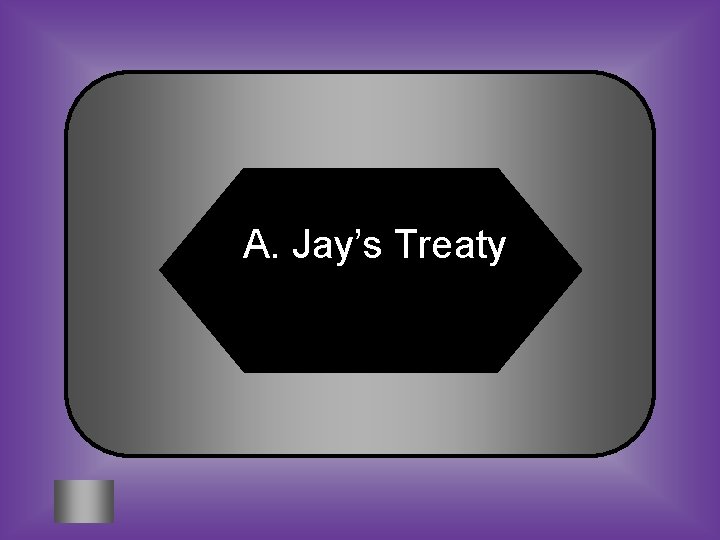 A. Jay’s Treaty 