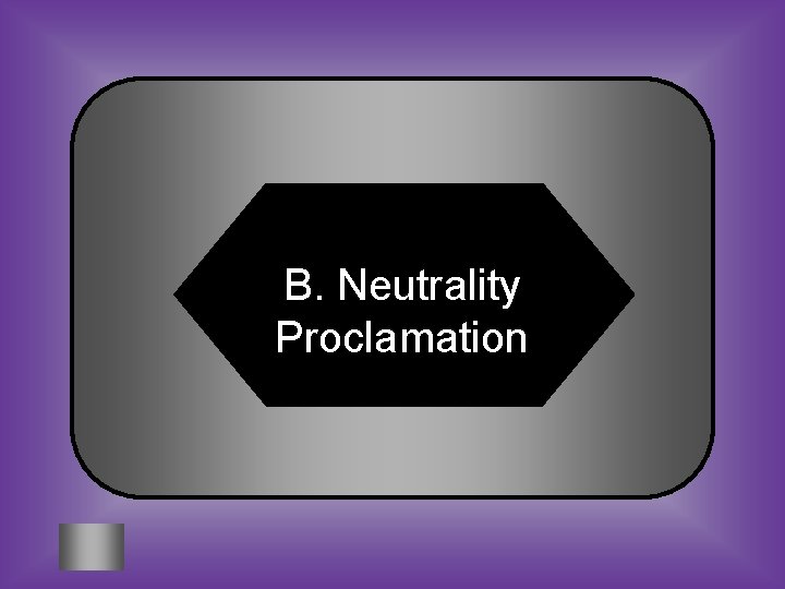 B. Neutrality Proclamation 