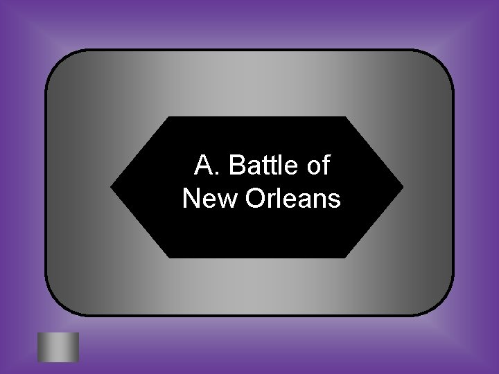 A. Battle of New Orleans 