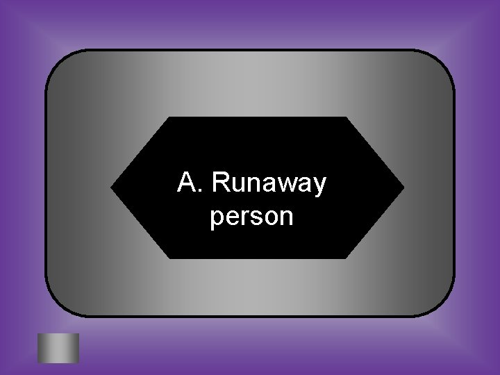 A. Runaway person 