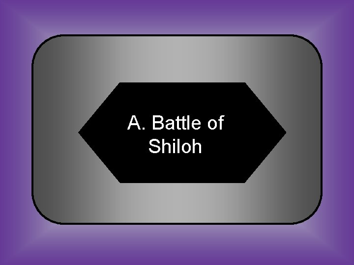 A. Battle of Shiloh 