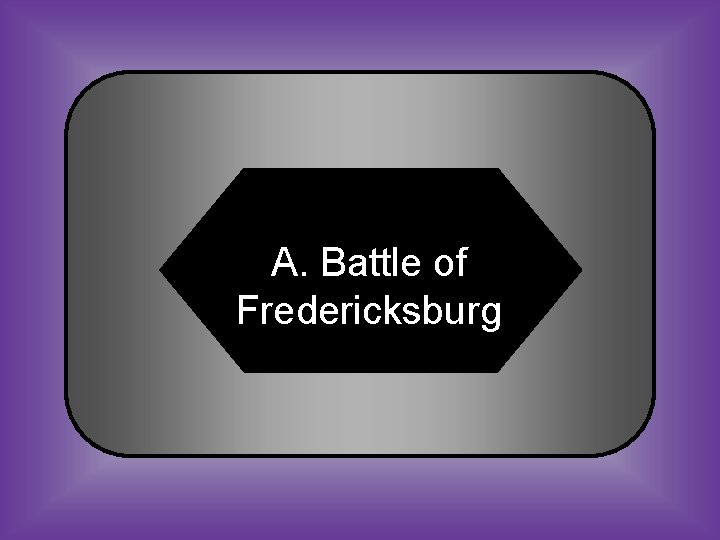 A. Battle of Fredericksburg 