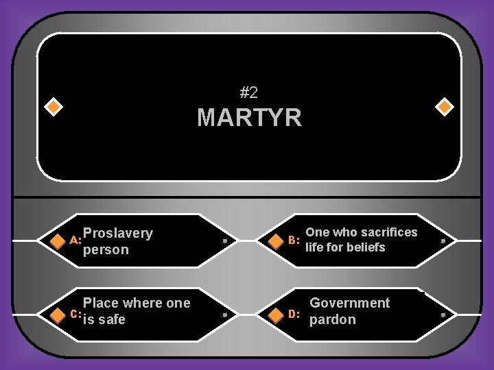 #2 MARTYR A: Proslavery person B: C: Place where one is safe D: One