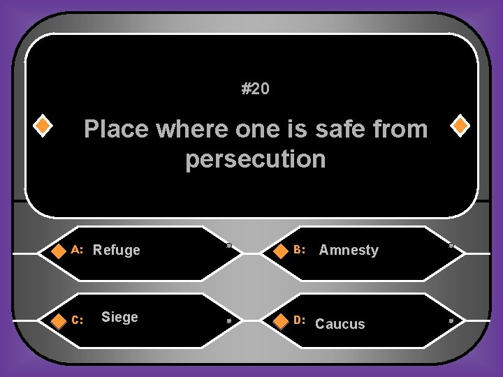 #20 Place where one is safe from persecution A: Refuge B: C: Siege D: