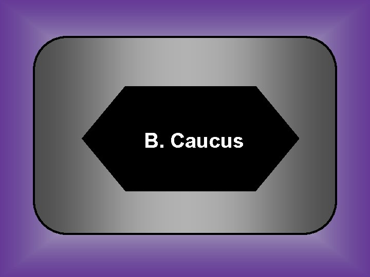 B. Caucus 