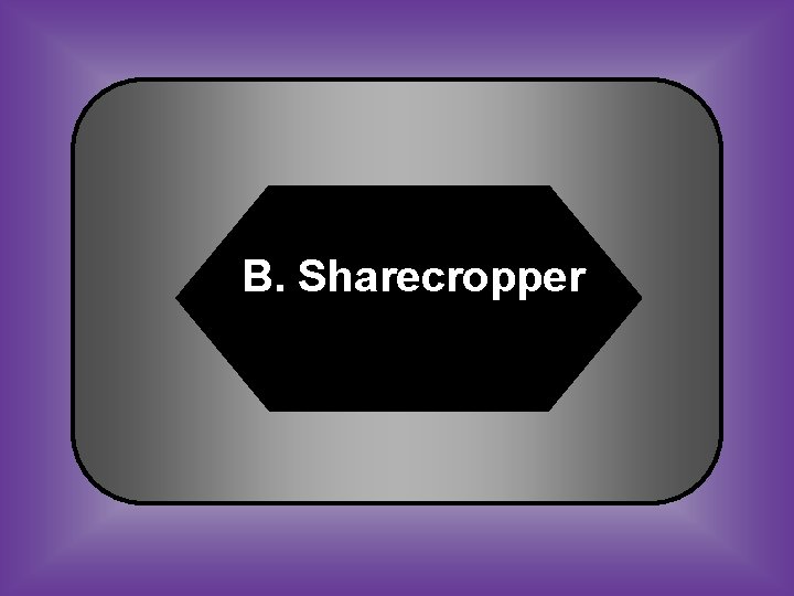 B. Sharecropper 