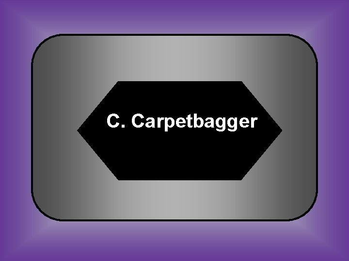 C. Carpetbagger 