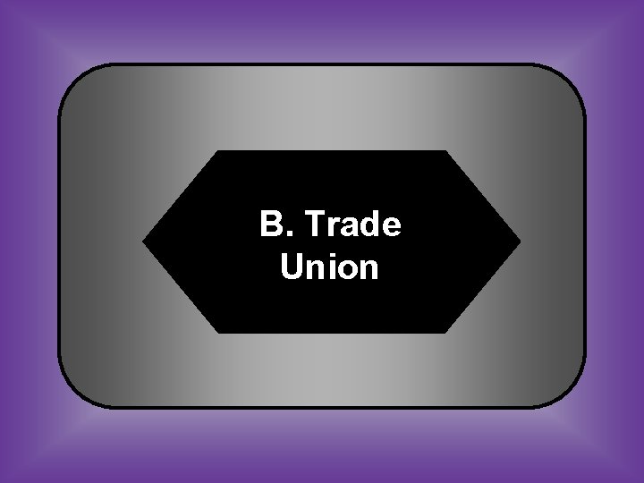 B. Trade Union 