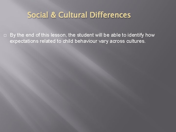 Social & Cultural Differences By the end of this lesson, the student will be