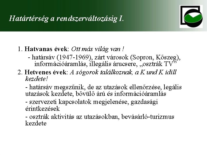 Határtérség a rendszerváltozásig I. 1. Hatvanas évek: Ott más világ van ! - határsáv