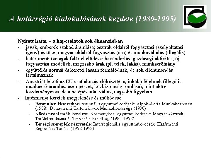 A határrégió kialakulásának kezdete (1989 -1995) Nyitott határ – a kapcsolatok sok dimenzióban -